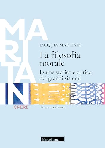 La filosofia morale. Esame storico e critico dei grandi sistemi. Nuova ediz.
