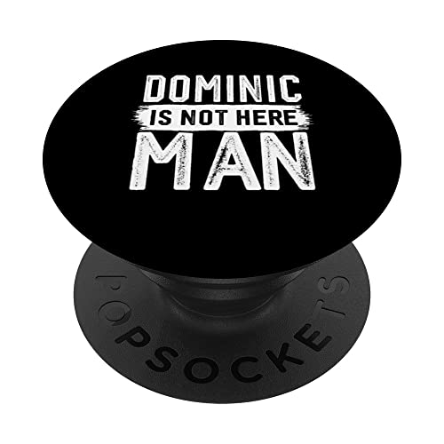 Dominic Is Not Here Man Funny Name Dominic PopSockets Swappable PopGrip, Black