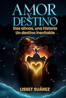 AMOR Y DESTINO: "Dos almas, una historia, un destino inevitable." (Spanish Edition) B0F5MYHVS9 Book Cover