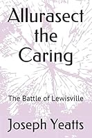 Allurasect the Caring: The Battle of Lewisville 1790625335 Book Cover