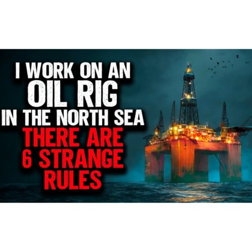 I Work on an Oil Rig in the North Sea. There are 6 STRANGE Rules.