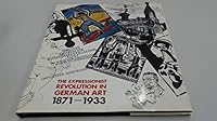 The Expressionist Revolution in German Art, 1871-1933: A Catalogue to the 19th and 20th Century German Paintings, Drawings, Prints, and Sculpture in t (Leicestershire Museums publication) 0850220173 Book Cover
