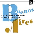 Buenos Aires: La ciudad abrumada