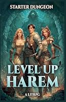 Starter Dungeon: A LitRPG (Level Up Harem) B0FPQ4TGT9 Book Cover