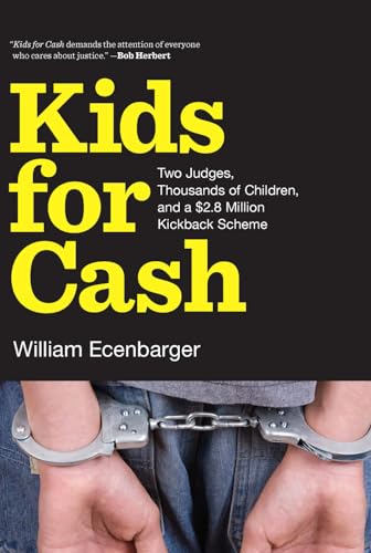 Kids for Cash: Two Judges, Thousands of Children, and a $2.6 Million Kickback Scheme
