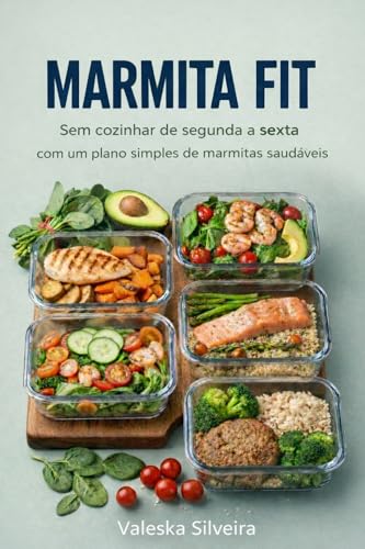 Marmita FIT: Sem cozinhar de segunda a sexta com um plano simples...