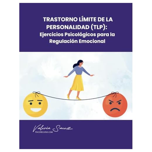 Trastorno Límite de la Personalidad (TLP): Ejercicios Psicológicos para la Regulación Emocional