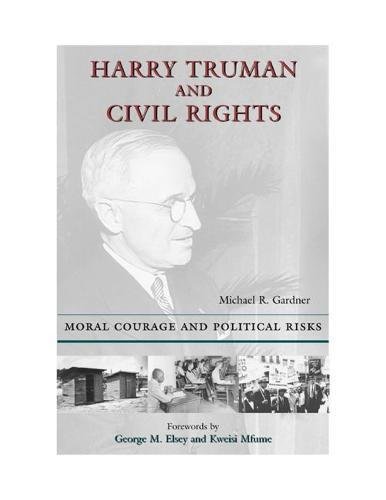 Harry Truman and Civil Rights: Moral Courage and Political Risks