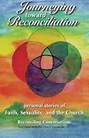 Journeying Toward Reconciliation: Personal Stories of Faith, Sexuality, and the Church 1514140543 Book Cover
