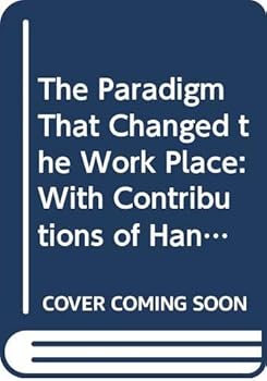 Paperback The Paradigm That Changed the Work Place: With Contributions of Hans Van Beinum, Fred Emery, Bjoern Gustavsen and Ulbo De Sitter (Social Science for Social Action: Toward Organizational Renewal) Book