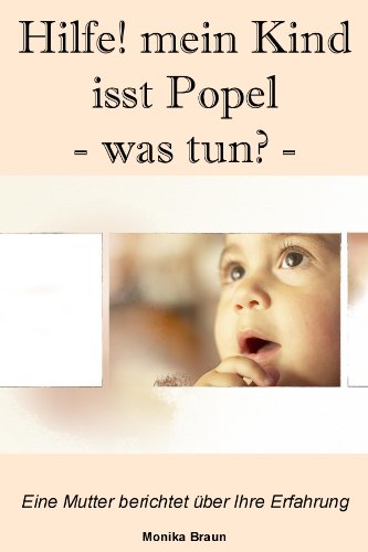 Hilfe, mein Kind isst die Popel - was tun? (German Edition)