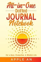 All-in-One Dotted Journal Notebook: For a Busy, Productive & Mindful Life 1958900117 Book Cover