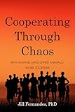 Cooperating Through Chaos: Why Humans (and Other Animals) Work Together
