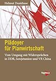 Plädoyer für Planwirtschaft: Vom Umgang mit Widersprüchen in DDR, Sowjetunion und VR China - Helmut Dunkhase 