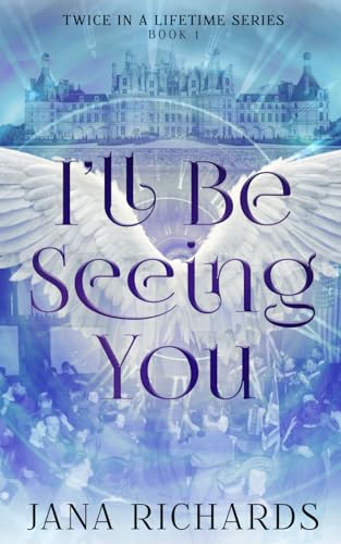 I'll Be Seeing You: A Second Chance Time Travel Romance: 1 (Twice in a Lifetime Series)