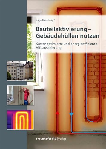 Bauteilaktivierung – Gebäudehüllen nutzen: Kostenoptimierte und energieeffiziente Altbausanierung