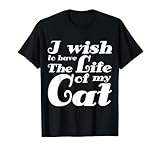 ¡Deseo tener la vida de mi gato! Diseño de gato para amigos de la vida y fanáticos de Kitty Meow, que aman los trajes de amor de mascotas y están interesados en las tendencias domésticas de animales y el estilo de vida de las patas.