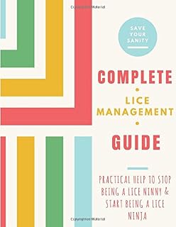 Complete Lice Management Guide: Practical Help to Stop Being a Lice Ninny & Start Being a Lice Ninja