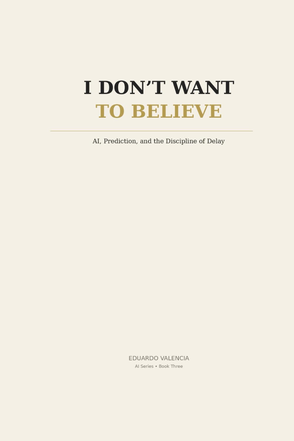 I Don't Want to Believe: AI, Prediction, and the Discipline of Delay (Thinking AI)