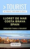 GREATER THAN A TOURIST- LLORET DE MAR COSTA BRAVA SPAIN: 50 Travel Tips from a Local (Greater Than a Tourist Spain) (English Edition)