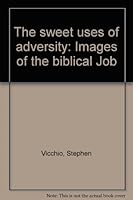 The Sweet Uses of Adversity: Images of the Biblical Job 0971374821 Book Cover