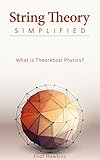 String Theory Simplified: What is Theoretical Physics?