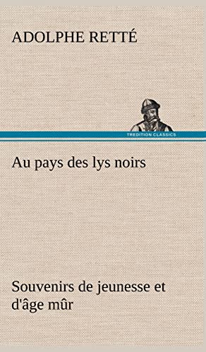 Au pays des lys noirs Souvenirs de jeunesse et d'âge mûr (French Edition)
