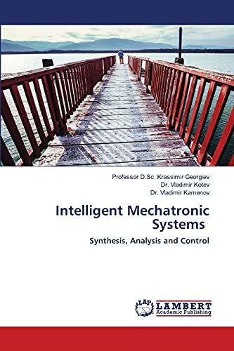 Intelligent Mechatronic Systems: Synthesis, Analysis and Control