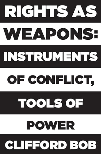 Compare Textbook Prices for Rights as Weapons: Instruments of Conflict, Tools of Power ISBN 9780691216881 by Bob, Clifford