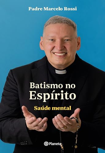 Batismo no Espírito: Saúde mental - Padre Marcelo Rossi