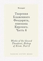 Works of the blessed Theodoret, Bishop of Kirsk. Part 6 551944479X Book Cover