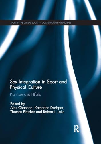 Sex Integration in Sport and Physical Culture: Promises and Pitfalls (Sport in the Global Society – Contemporary Perspectives)