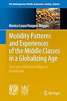 Mobility Patterns and Experiences of the Middle Classes in a Globalizing Age: The Case of Mexican Migrants in Australia 3319533924 Book Cover
