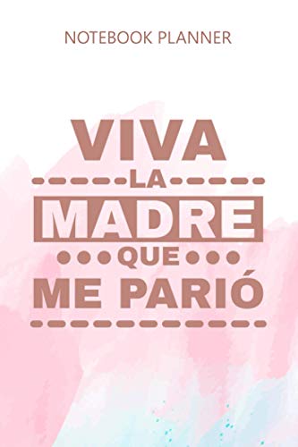 Notebook Planner Viva La Madre Que Me Pario Regalo Mama Playera Camisa: Bill, Bill, Task Manager, Daily, Budget, 114 Pages, 6x9 inch, Finance