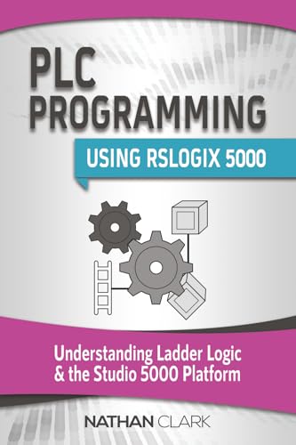 PLC Programming Using RSLogix 5000: Understanding Ladder Logic and the Studio 5000 Platform (Allen‑Bradley)