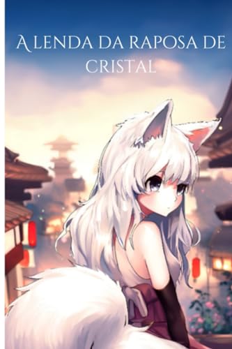 A lenda da raposa de cristal (Portuguese Edition)