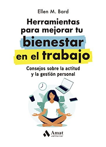 Herramientas para mejorar tu bienestar en el trabajo: Consejos sobre la actitud y la gestión personal