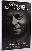 Between heaven & water: The selected essays of Abraham Coralnik B0006QZNLE Book Cover