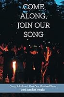 Come Along, Join Our Song: Camp Alkulana’s First One Hundred Years 1508471762 Book Cover