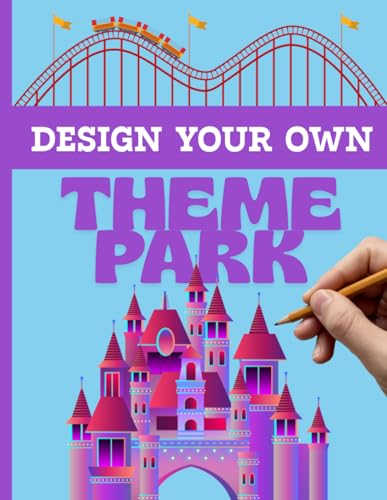 Design Your Own Theme Park: A Fun and Interactive Sketchbook for ...