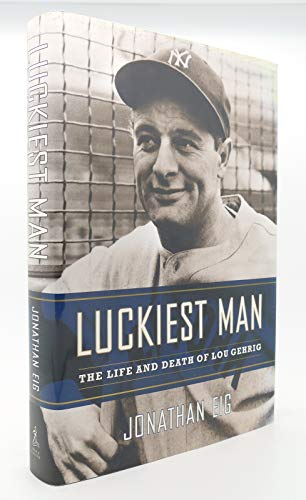 Luckiest Man: The Life And Death Of Lou Gehrig