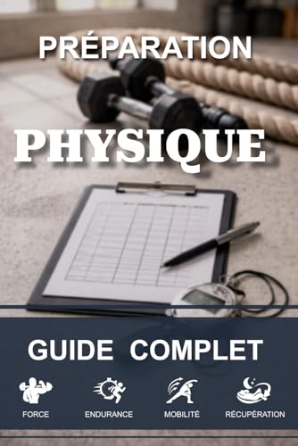 Préparation Physique : Guide complet avec 50 fiches d’entraînement pratiques: Pour tous les sports – Renforcement, endurance, mobilité, vitesse,...