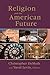Religion and the American Future