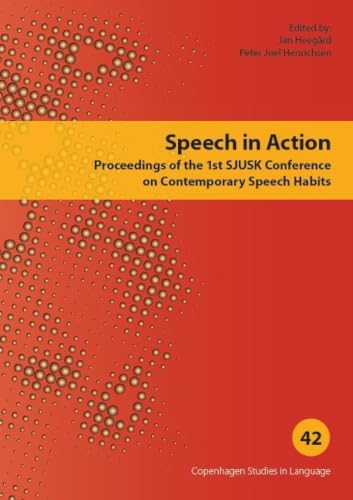 Speech in Action: Proceedings of the 1st SJUSK Conference on Contemporary Speech Habits (Copenhagen Studies in Language - Volume 42) (42)