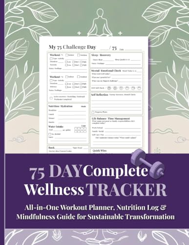 75 Day Complete Wellness Tracker: All-in-One Workout Planner, Nutrition Log & Mindfulness Guide for Sustainable Transformation