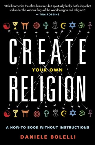 Create Your Own Religion: A How-To Book Without Instructions