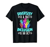 Diversity is a fact Inclusion is an Act Diversity Inclusion T-Shirt