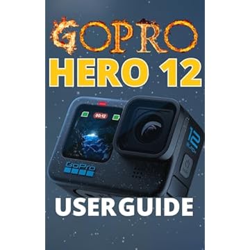 GoPro Hero 12 Guide: Master The GoPro Hero 12 Camera. Taking Photo, Video, Storytelling And Much More! (English Edition)