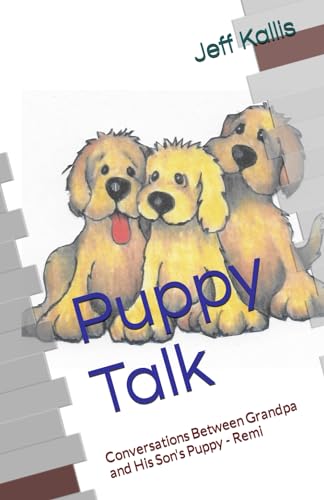Puppy Talk: Conversations Between Grandpa and His Son's Puppy - Remi