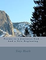 Poems to a Journeys End... and a New Beginning 1514787717 Book Cover